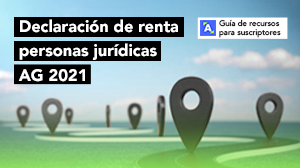 Guía de Recursos para suscriptores: Declaración de renta personas jurídicas AG 2021