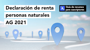 Guía de Recursos para suscriptores: Declaración de renta personas naturales AG 2021 