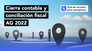 Guía de recursos para suscriptores: Cierre contable y conciliación fiscal AG 2022