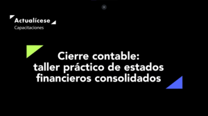 Cierre contable: taller práctico de estados financieros consolidados