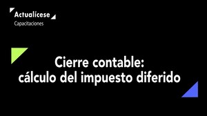 Cierre contable: cálculo del impuesto diferido