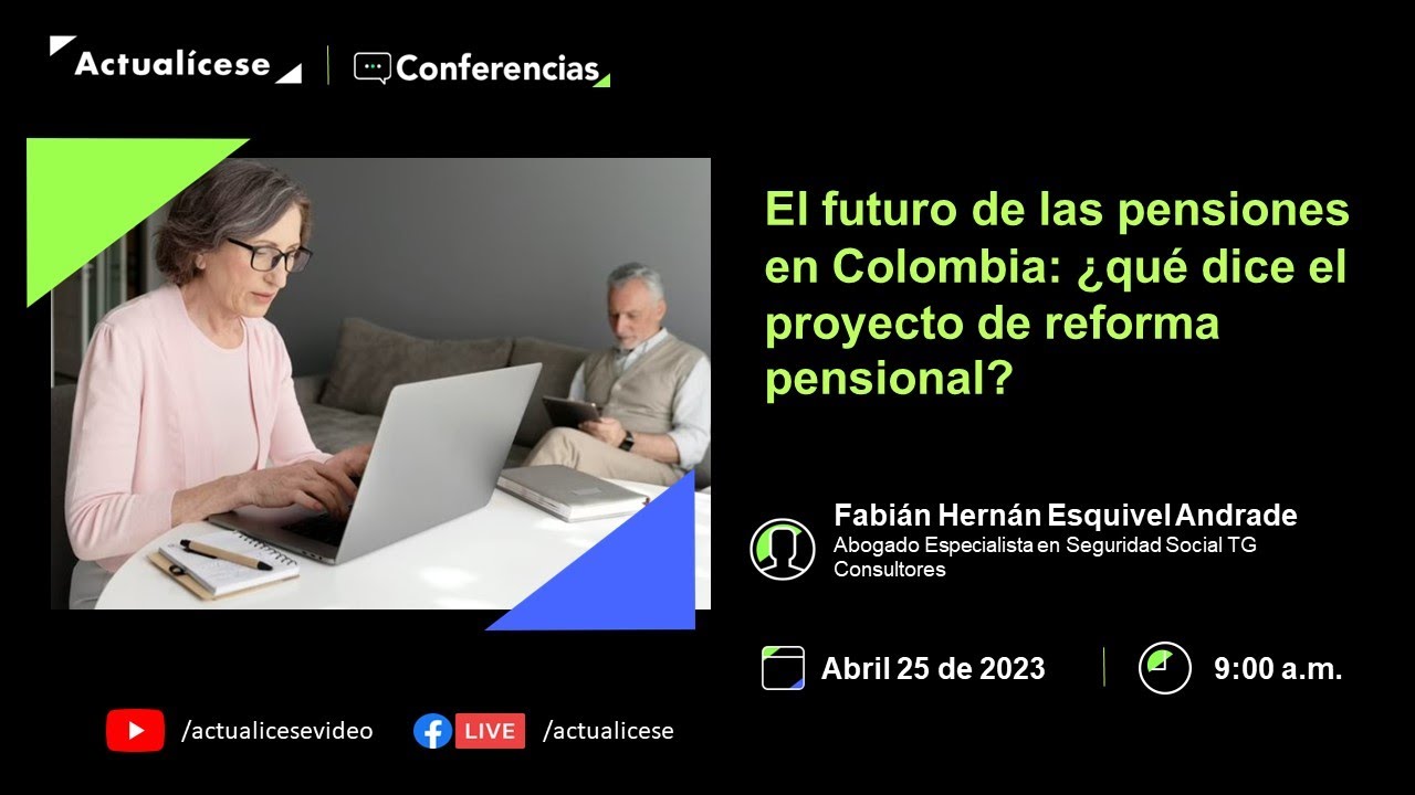 Conferencia: El futuro de las pensiones en Colombia: ¿Qué dice el proyecto de reforma pensional?