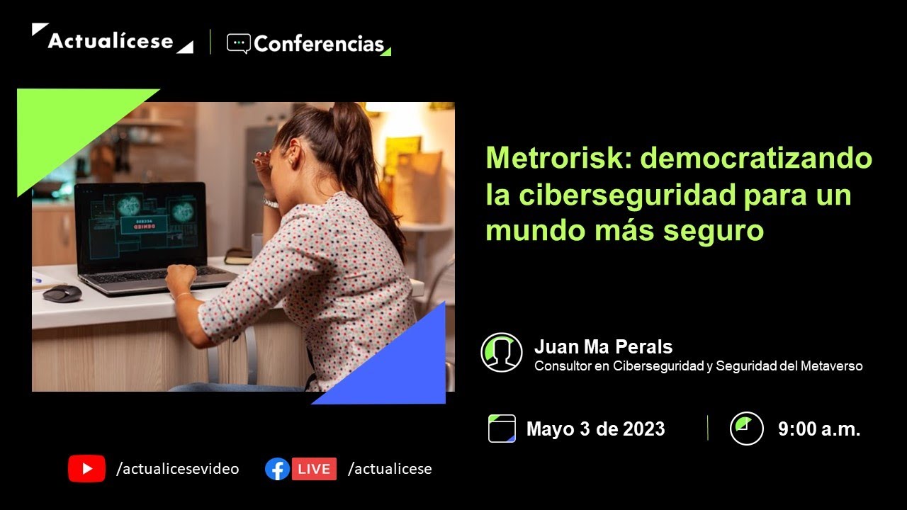 Conferencia: Metrorisk: democratizando la ciberseguridad para un mundo más seguro