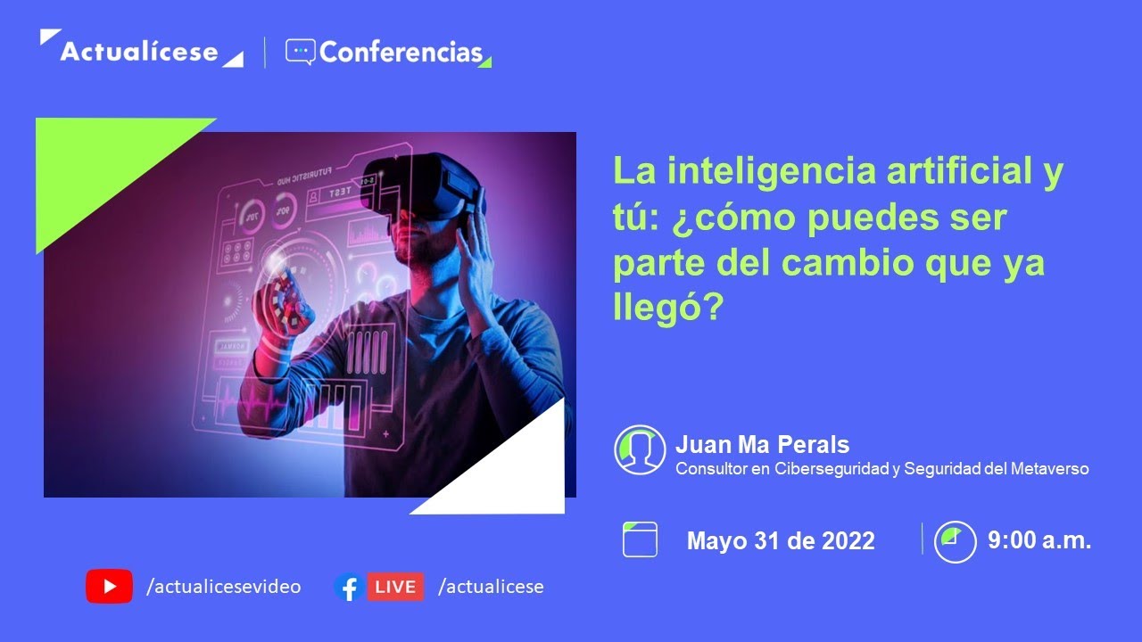 Conferencia: Inteligencia artificial: ¿Cómo puedes ser parte del cambio que ya llegó?