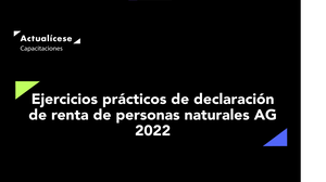 Ejercicios prácticos de declaración de renta de personas naturales AG 2022