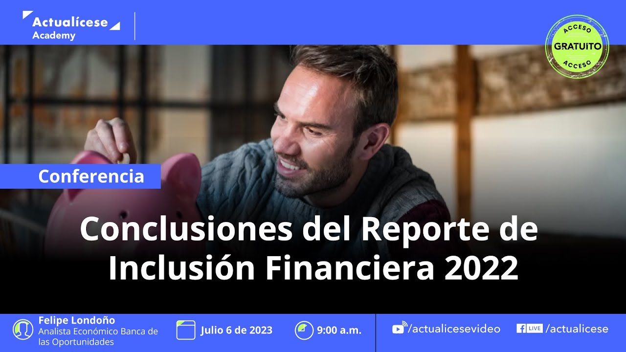 Conferencia: Conclusiones del Reporte de Inclusión Financiera 2022