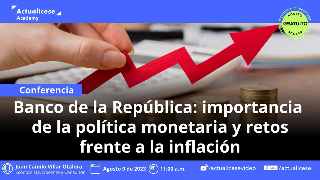 Conferencia: Importancia de la política monetaria y retos frente a la inflación