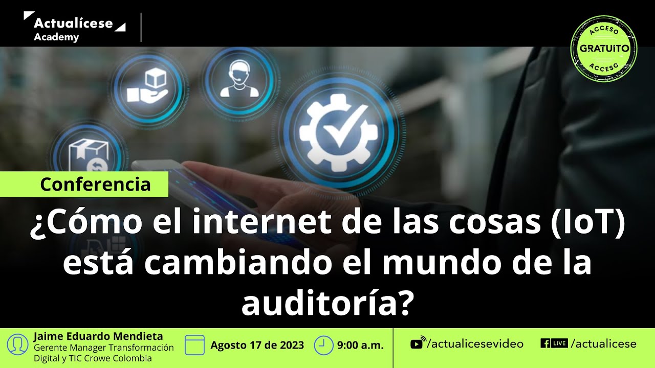 Conferencia: ¿Cómo el internet de las cosas (IoT) está cambiando el mundo de la auditoría?